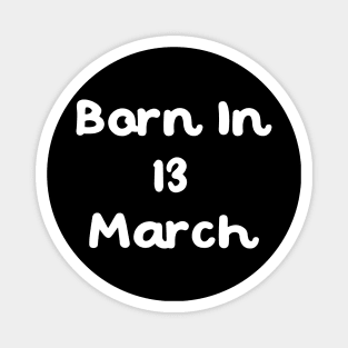 Born In 13 March Magnet